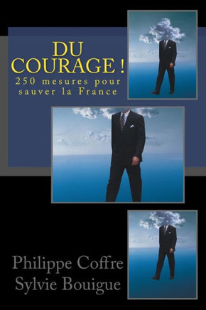Du Courage !: 250 Mesures Pour Sauver La France (French Edition)