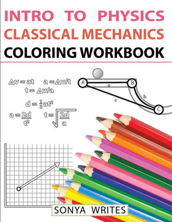 Intro To Physics: Classical Mechanics Coloring Workbook
