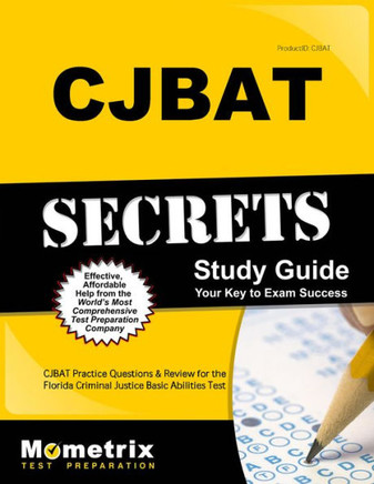 Cjbat Secrets Study Guide: Cjbat Practice Questions and Review for the Florida Criminal Justice Basic Abilities Test