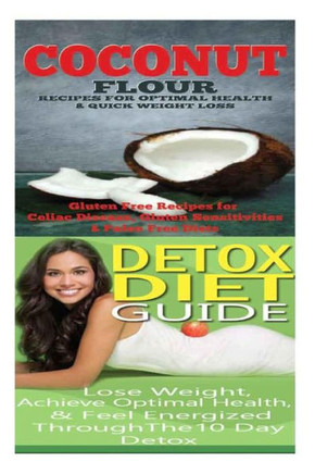 Coconut: Detox Diet: Gluten Free Recipes for Celiac Disease, Wheat Free & Paleo Free; Detox Cleanse Diet to Lose Belly Fat & In