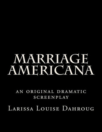 Marriage Americana: an original dramatic screenplay