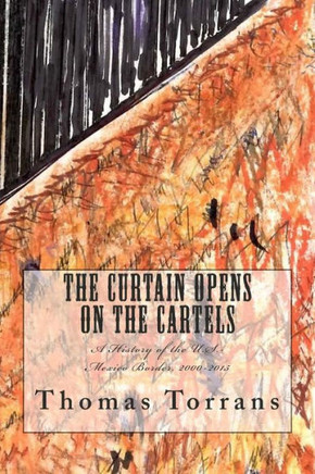 The Curtain Opens on the Cartels: A History of the U.S.-Mexico Border, 2000-2015