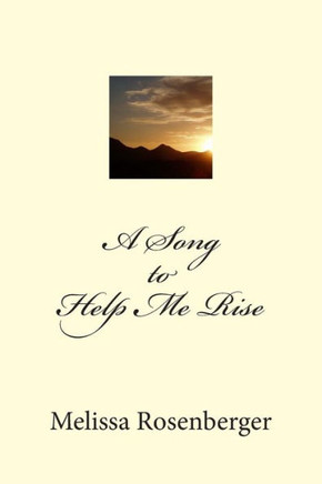 A Song to Help Me Rise: A Collection of Spirit Verse and Poetry