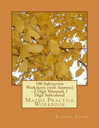 100 Subtraction Worksheets (with Answers) - 2 Digit Minuend, 1 Digit Subtrahend: Maths Practice Workbook