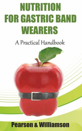 Nutrition for Gastric Band Wearers: A Practical Handbook