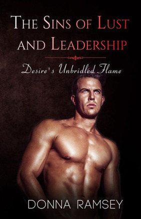 The Sins of Lust and Leadership: Desire's Unbridled Flame