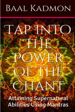 Tap Into The Power Of The Chant: Attaining Supernatural Abilities Using Mantras