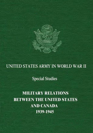 Military Relations Between The United States and Canada: 1939-1945