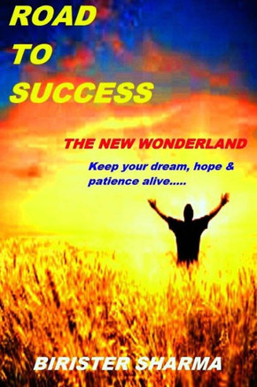 Road To Success.......The New Wonderland: Keep your dream, Hope & patience alive!