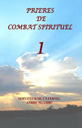 Prieres de Combat Spirituel Prieres de Combat Spirituel