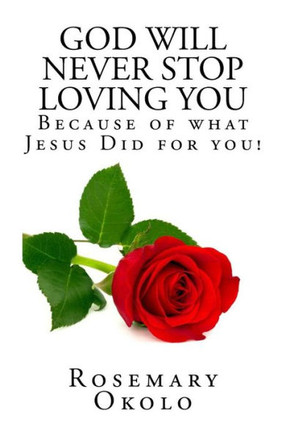 God will never stop loving you: Because of what Jesus did for you