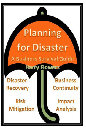 Planning for Disaster: A Business Survival Guide