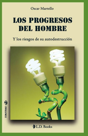 Los Progresos Del Hombre: Y Los Riesgos De Su Autodestrucción (Conjuras) (Spanish Edition)