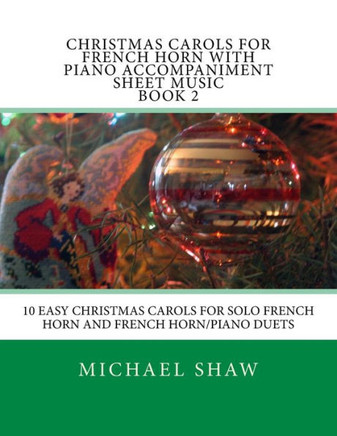 Christmas Carols For French Horn With Piano Accompaniment Sheet Music Book 2: 10 Easy Christmas Carols For Solo French Horn And French Horn/Piano Duet