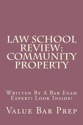 Law School Review: Community Property: Written By A Bar Exam Expert! Look Inside!