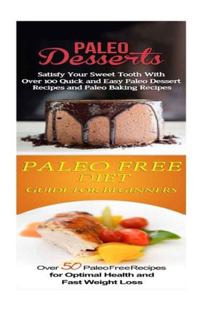 Paleo Desserts: Paleo Free Diet:: Gluten Free Cookbook for Paleo Beginners, Celiac Diet & Wheat Free Diet