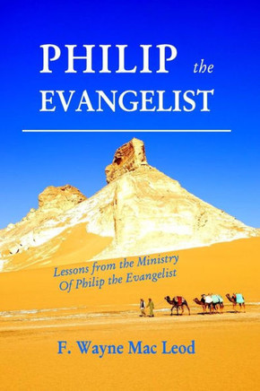 Philip the Evangelist: Lessons from the Ministry of Philip the Evangelist