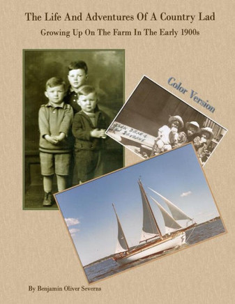 The Life And Adventures Of A Country Lad Color Version: Growing Up On A Farm In The Early 1900s