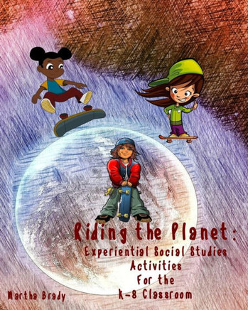 Riding the Planet: Experiential Social Studies Activities for the K-8 Classroom