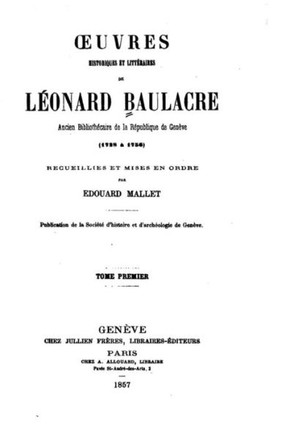 Oeuvres Historiques Et Litt?raires de L?onard Baulacre - Tome Premier
