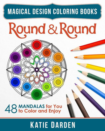 Round & Round: 48 Mandalas for You to Color & Enjoy