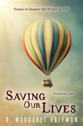 Saving Our Lives: Essays to Inspire the Writer in YOU