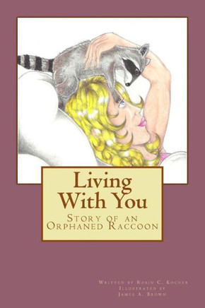 Living With You : Story Of An Orphaned Raccoon