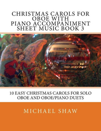 Christmas Carols For Oboe With Piano Accompaniment Sheet Music Book 3: 10 Easy Christmas Carols For Solo Oboe And Oboe/Piano Duets
