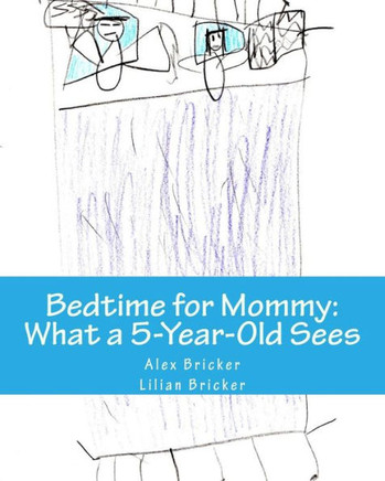 Bedtime for Mommy: What a 5-Year-Old Sees: A Children's Book Illustrated by a 5-Year-Old