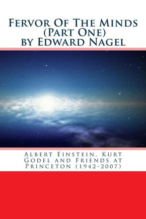 Fervor Of The Minds: Albert Einstein, Kurt Godel and Friends at Princeton (1942-2007)