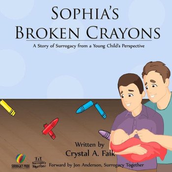 Sophia's Broken Crayons (Intended Fathers Version): A Story of Surrogacy from a Young Child's Perspective