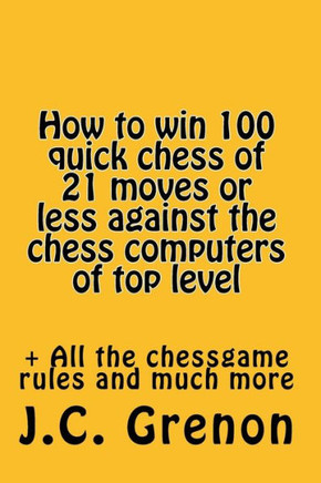 How to win 100 quick chess of 21 moves or less against the chess computers of top level