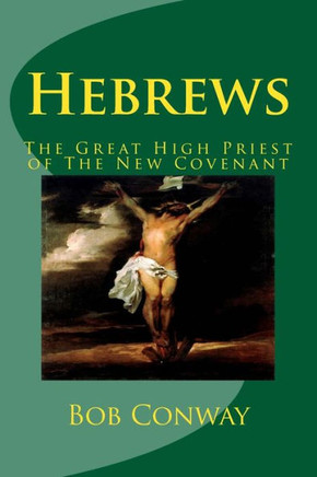 Hebrews: The Great High Priest of The New Covenant
