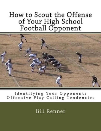 How to Scout the Offense of Your High School Football Opponent: Identifying Your Opponents Offensive Play Calling Tendencies