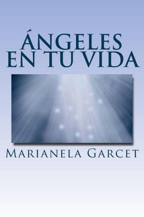 Angeles En Tu Vida: Aunque No Los Veamos, Ellos Siempre Estan (Spanish Edition)