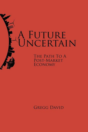 A Future Uncertain: The Path to a Post-Market Economy