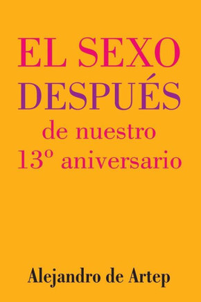 Sex After Our 13th Anniversary (Spanish Edition) - El sexo despu?s de nuestro 13? aniversario