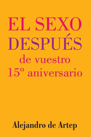 Sex After Your 15th Anniversary (Spanish Edition) - El sexo despu?s de vuestro 15? aniversario