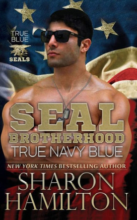 True Navy Blue: SEAL Brotherhood: True Blue SEALs