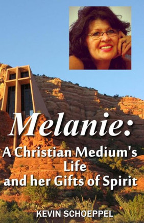 Melanie: A Christian Medium's Life and her Gifts of Spirit