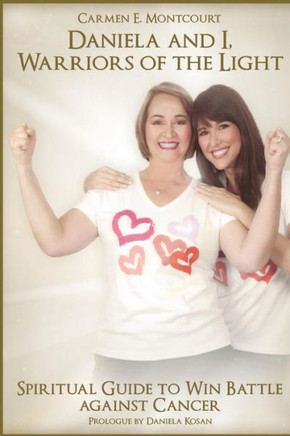 Daniela and I, Warriors of the Light: Spiritual Guide to Win Battle against Cancer