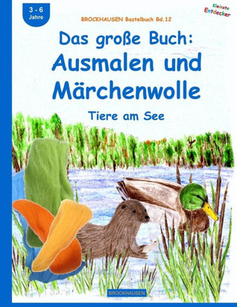 BROCKHAUSEN Bastelbuch Bd.12: Das gro?e Buch: Ausmalen und M?rchenwolle: Tiere am See