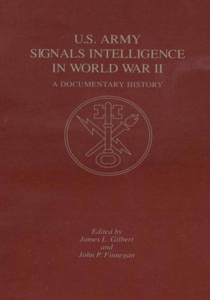 U.S. Army Signals Intelligence in World War II: A Documentary History