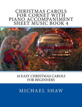 Christmas Carols For Cornet With Piano Accompaniment Sheet Music Book 4: 10 Easy Christmas Carols For Beginners