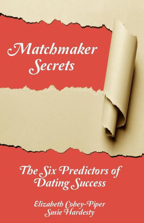 Matchmaker Secrets: The Six Predictors of Dating Success