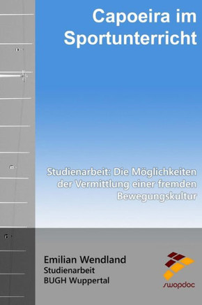 Capoeira im Sportunterricht: Studienarbeit: Die M?glichkeiten der Vermittlung einer fremden Bewegungskultur