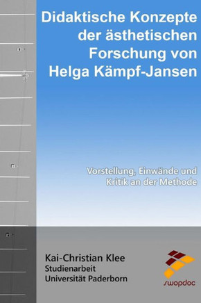Didaktische Konzepte der ?sthetischen Forschung von Helga K?mpf-Jansen: Vorstellung, Einw?nde und Kritik an der Methode