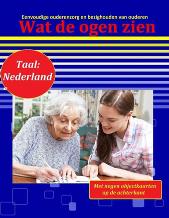 Wat de ogen zien: Eenvoudige ouderenzorg en bezighouden van ouderen (Taal: Nederlands)