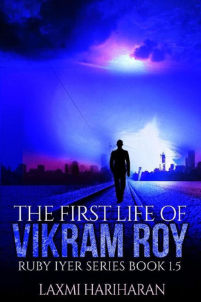 The First Life of Vikram Roy - Coming of Age - Thriller: Book 1.5 - Dystopian Fiction - Dystopian Romance Series (Ruby Iyer - Dystopia Series)