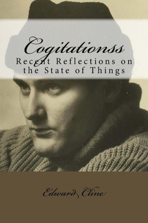 Cogitations: Recent Reflections on the State of Things